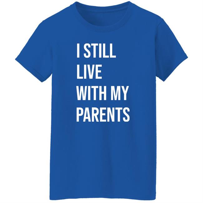 I Still Live With My Parents Shirt Lakota Man I Still Live With My Parents Shirt Lakota Man