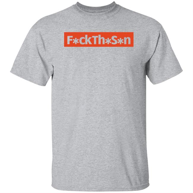 F*ckTh*S*n Shirt JP10n Fuck The S*n Shirt F*ckTh*S*n Shirt JP10n Fuck The S*n Shirt
