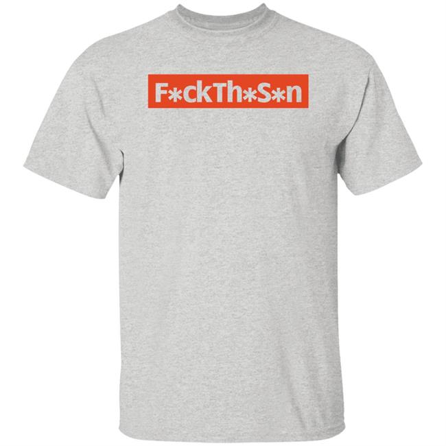 F*ckTh*S*n Shirt JP10n Fuck The S*n Shirt F*ckTh*S*n Shirt JP10n Fuck The S*n Shirt