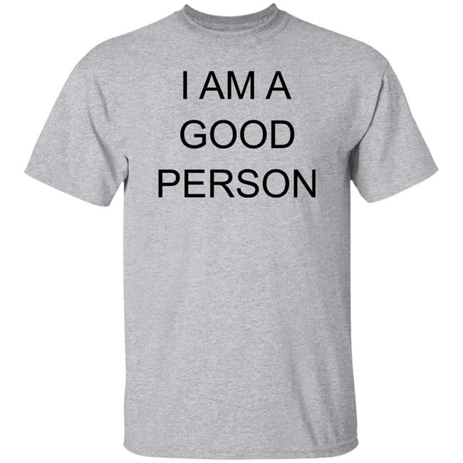 I Am A Good Person Shirt The Babylon Bee I Am A Good Person Shirt The Babylon Bee