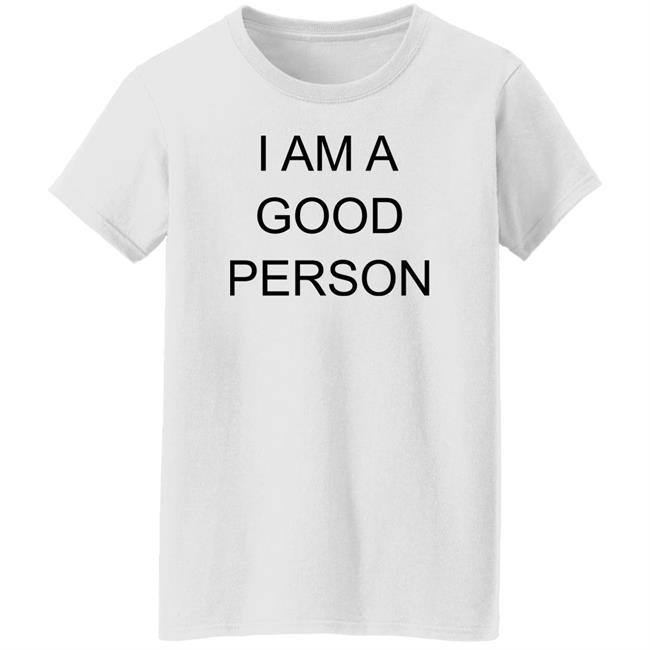 I Am A Good Person Shirt The Babylon Bee I Am A Good Person Shirt The Babylon Bee