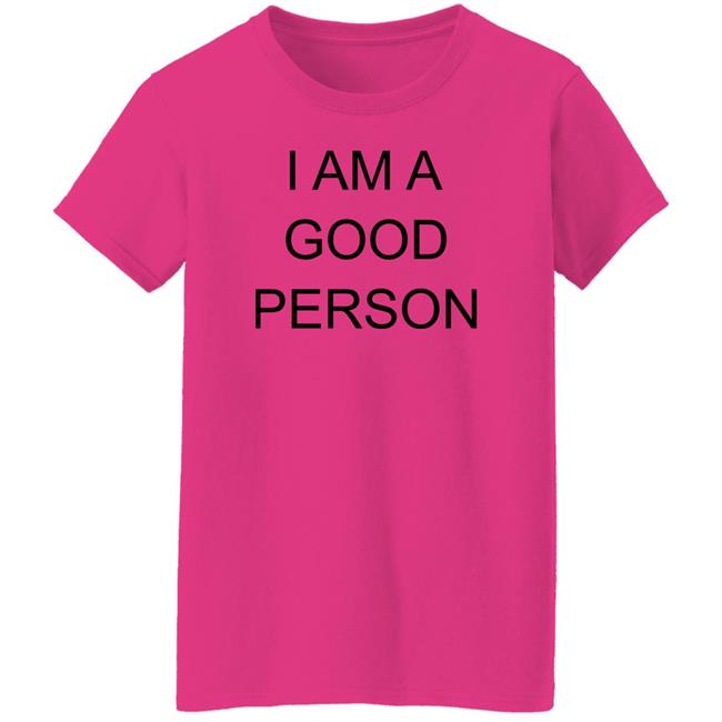 I Am A Good Person Shirt The Babylon Bee I Am A Good Person Shirt The Babylon Bee