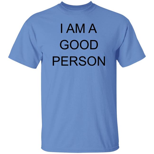 I Am A Good Person Shirt The Babylon Bee I Am A Good Person Shirt The Babylon Bee