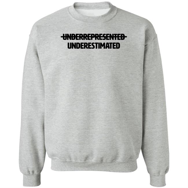 Underrepresented Underestimated Shirt Garryjohnsoniii Underrepresented Underestimated Shirt Garryjohnsoniii