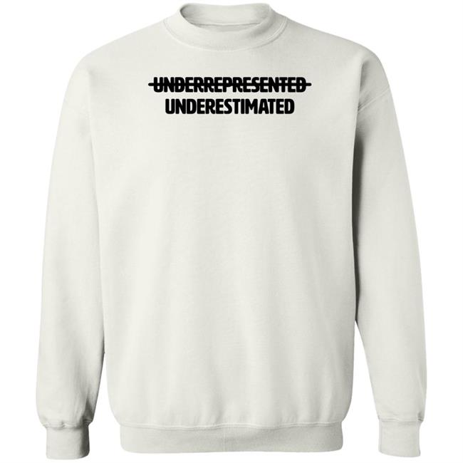 Underrepresented Underestimated Shirt Garryjohnsoniii Underrepresented Underestimated Shirt Garryjohnsoniii