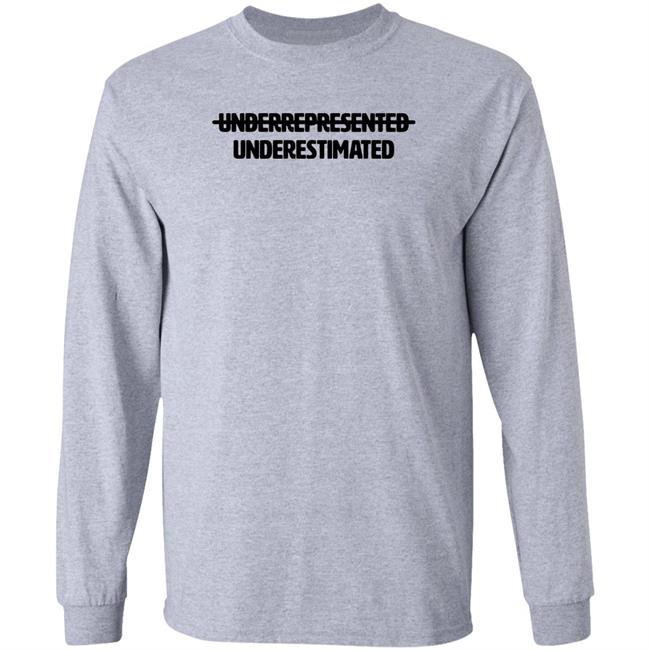 Underrepresented Underestimated Shirt Garryjohnsoniii Underrepresented Underestimated Shirt Garryjohnsoniii
