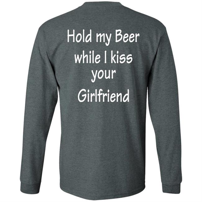Hold My Beer While I Kiss Your Girlfriend Shirt Hoodie Sweatshirt Hold My Beer While I Kiss Your Girlfriend Shirt Hoodie Sweatshirt