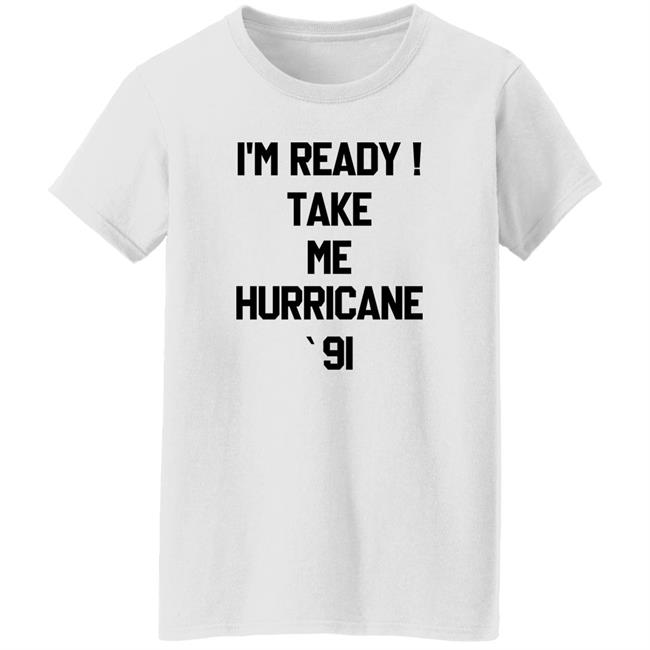 The Golden Girls I'm Ready Take Me Hurricane 91 Sweatshirt The Golden Girls I'm Ready Take Me Hurricane 91 Sweatshirt