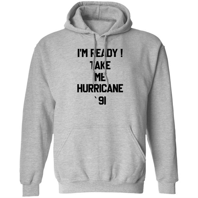 The Golden Girls I'm Ready Take Me Hurricane 91 Sweatshirt The Golden Girls I'm Ready Take Me Hurricane 91 Sweatshirt