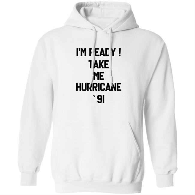 The Golden Girls I'm Ready Take Me Hurricane 91 Sweatshirt The Golden Girls I'm Ready Take Me Hurricane 91 Sweatshirt