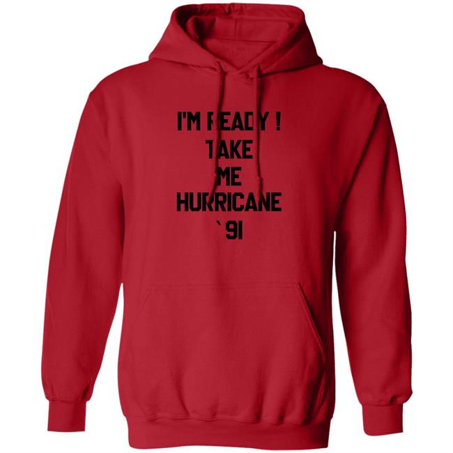 The Golden Girls I'm Ready Take Me Hurricane 91 Sweatshirt The Golden Girls I'm Ready Take Me Hurricane 91 Sweatshirt