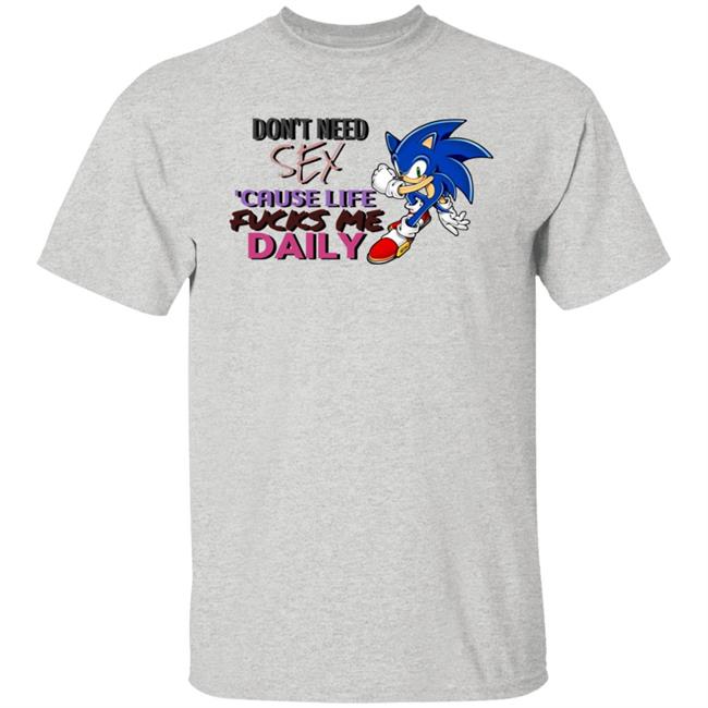 Don't Need Sex Cause Life Fucks Me Daily Shirt Hoodie Sweatshirt Don't Need Sex Cause Life Fucks Me Daily Shirt Hoodie Sweatshirt