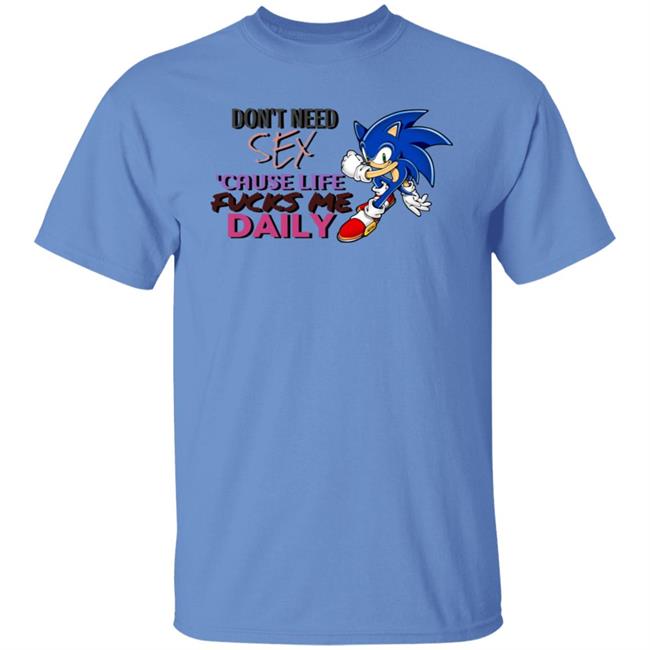 Don't Need Sex Cause Life Fucks Me Daily Shirt Hoodie Sweatshirt Don't Need Sex Cause Life Fucks Me Daily Shirt Hoodie Sweatshirt