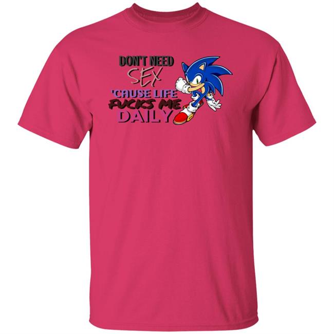 Don't Need Sex Cause Life Fucks Me Daily Shirt Hoodie Sweatshirt Don't Need Sex Cause Life Fucks Me Daily Shirt Hoodie Sweatshirt