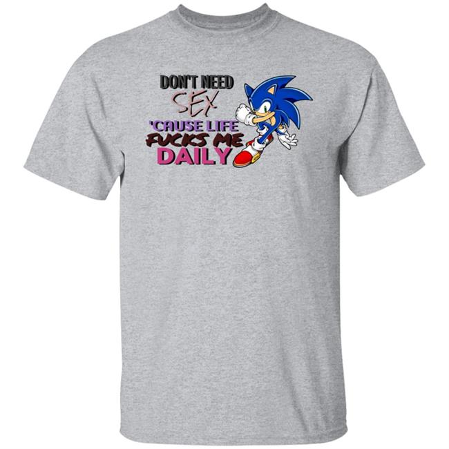 Don't Need Sex Cause Life Fucks Me Daily Shirt Hoodie Sweatshirt Don't Need Sex Cause Life Fucks Me Daily Shirt Hoodie Sweatshirt