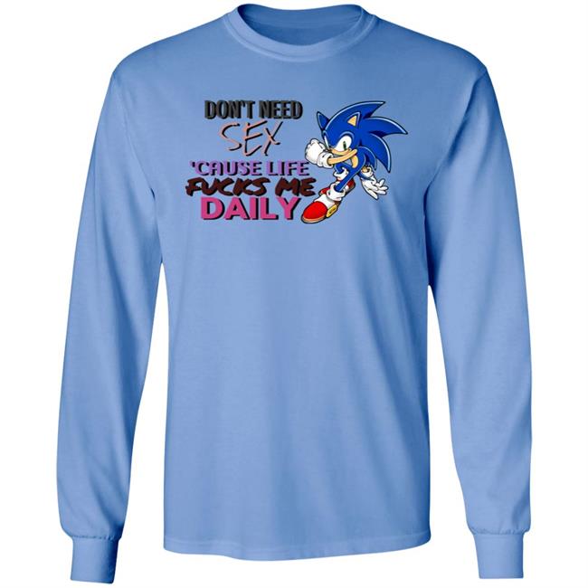 Don't Need Sex Cause Life Fucks Me Daily Shirt Hoodie Sweatshirt Don't Need Sex Cause Life Fucks Me Daily Shirt Hoodie Sweatshirt