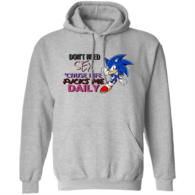 Don't Need Sex Cause Life Fucks Me Daily Shirt Hoodie Sweatshirt Don't Need Sex Cause Life Fucks Me Daily Shirt Hoodie Sweatshirt