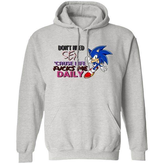 Don't Need Sex Cause Life Fucks Me Daily Shirt Hoodie Sweatshirt Don't Need Sex Cause Life Fucks Me Daily Shirt Hoodie Sweatshirt