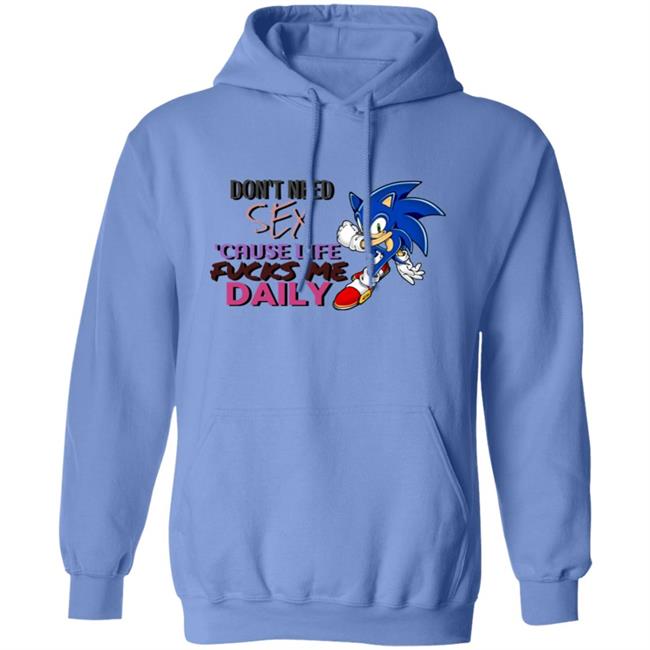 Don't Need Sex Cause Life Fucks Me Daily Shirt Hoodie Sweatshirt Don't Need Sex Cause Life Fucks Me Daily Shirt Hoodie Sweatshirt