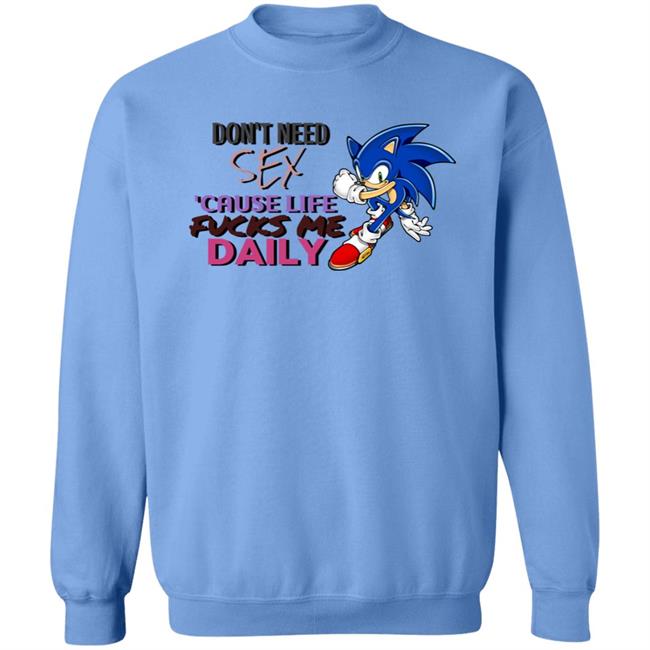 Don't Need Sex Cause Life Fucks Me Daily Shirt Hoodie Sweatshirt Don't Need Sex Cause Life Fucks Me Daily Shirt Hoodie Sweatshirt