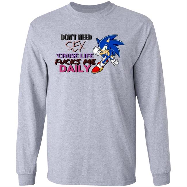 Don't Need Sex Cause Life Fucks Me Daily Shirt Hoodie Sweatshirt Don't Need Sex Cause Life Fucks Me Daily Shirt Hoodie Sweatshirt