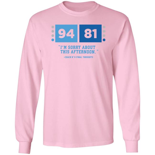 UNC Barstool 94-81 I'm Sorry About This Afternoon Coach K's Final Thoughts Shirt Barstool Sports Store Coach Mike Krzyzewski I'm Sorry Tee Shirt UNC Barstool 94-81 I'm Sorry About This Afternoon Coach K's Final Thoughts Shirt Barstool Sports Store Coach Mike Krzyzewski I'm Sorry Tee Shirt