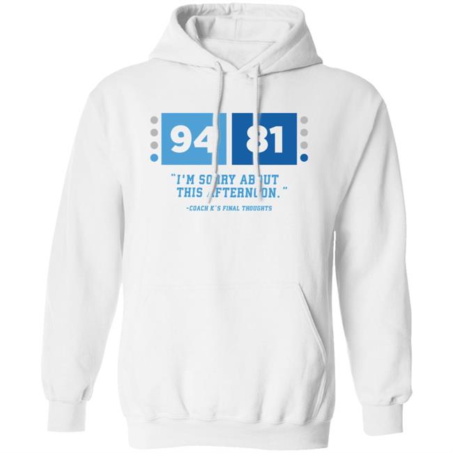 UNC Barstool 94-81 I'm Sorry About This Afternoon Coach K's Final Thoughts Shirt Barstool Sports Store Coach Mike Krzyzewski I'm Sorry Tee Shirt UNC Barstool 94-81 I'm Sorry About This Afternoon Coach K's Final Thoughts Shirt Barstool Sports Store Coach Mike Krzyzewski I'm Sorry Tee Shirt