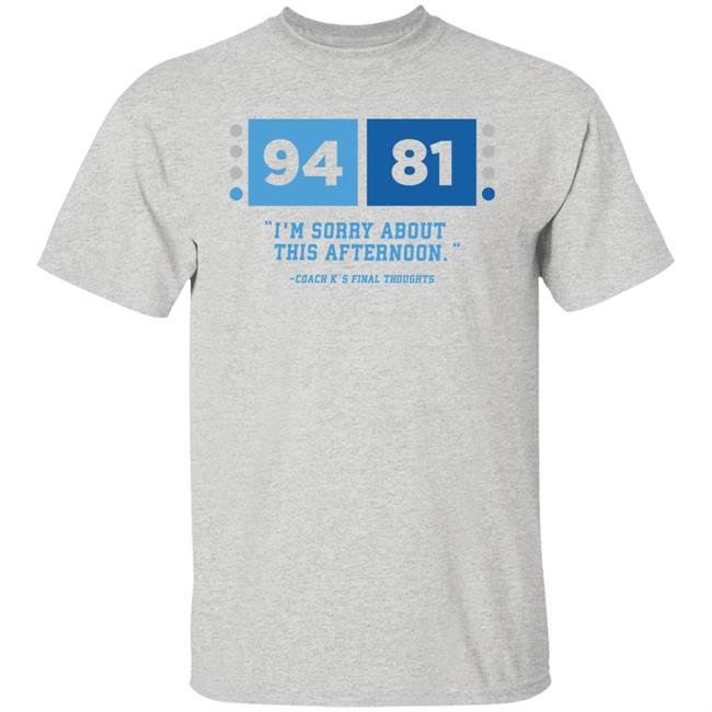 UNC Barstool 94-81 I'm Sorry About This Afternoon Coach K's Final Thoughts Shirt Barstool Sports Store Coach Mike Krzyzewski I'm Sorry Tee Shirt UNC Barstool 94-81 I'm Sorry About This Afternoon Coach K's Final Thoughts Shirt Barstool Sports Store Coach Mike Krzyzewski I'm Sorry Tee Shirt