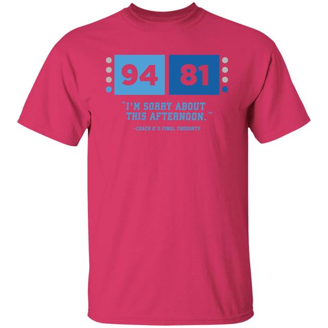 UNC Barstool 94-81 I'm Sorry About This Afternoon Coach K's Final Thoughts Shirt Barstool Sports Store Coach Mike Krzyzewski I'm Sorry Tee Shirt UNC Barstool 94-81 I'm Sorry About This Afternoon Coach K's Final Thoughts Shirt Barstool Sports Store Coach Mike Krzyzewski I'm Sorry Tee Shirt