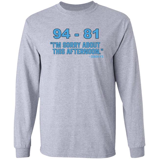 94-81 I'm Sorry About This Afternoon Shirt Coach Mike Krzyzewski 94-81 I'm Sorry About This Afternoon Shirt Coach Mike Krzyzewski
