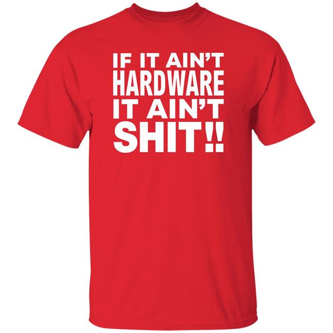 If It Ain't Hardware It Ain't Shit Shirt If It Ain't Hardware Tee BRONZE56K Merch If It Ain't Hardware It Ain't Shit Shirt If It Ain't Hardware Tee BRONZE56K Merch