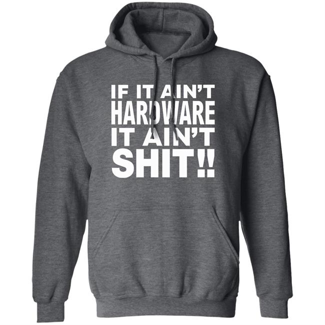 If It Ain't Hardware It Ain't Shit Shirt If It Ain't Hardware Tee BRONZE56K Merch If It Ain't Hardware It Ain't Shit Shirt If It Ain't Hardware Tee BRONZE56K Merch