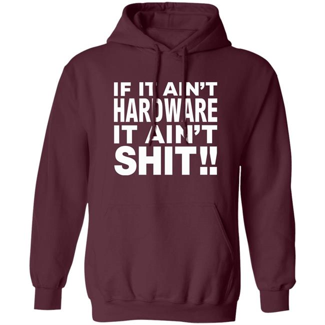 If It Ain't Hardware It Ain't Shit Shirt If It Ain't Hardware Tee BRONZE56K Merch If It Ain't Hardware It Ain't Shit Shirt If It Ain't Hardware Tee BRONZE56K Merch