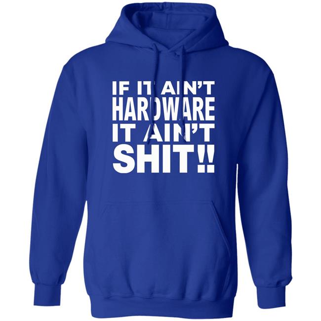 If It Ain't Hardware It Ain't Shit Shirt If It Ain't Hardware Tee BRONZE56K Merch If It Ain't Hardware It Ain't Shit Shirt If It Ain't Hardware Tee BRONZE56K Merch