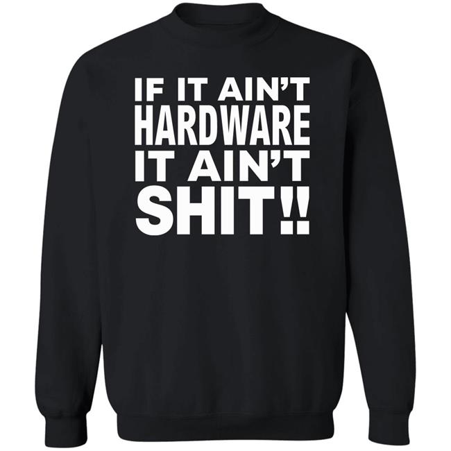 If It Ain't Hardware It Ain't Shit Shirt If It Ain't Hardware Tee BRONZE56K Merch If It Ain't Hardware It Ain't Shit Shirt If It Ain't Hardware Tee BRONZE56K Merch