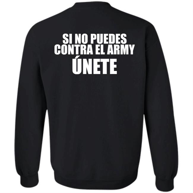 Si No Puedes Contra El Army Unete Shirt Hoodie Sweartshirt Si No Puedes Contra El Army Unete Shirt Hoodie Sweartshirt