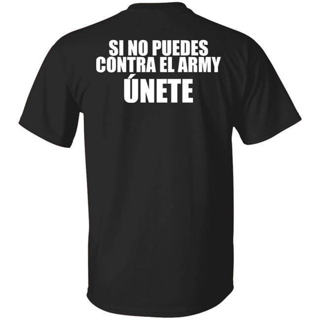 Si No Puedes Contra El Army Unete Shirt Hoodie Sweartshirt Si No Puedes Contra El Army Unete Shirt Hoodie Sweartshirt