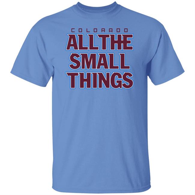 Colorado Hockey All The Small Things Shirt Breaking T Colorado Hockey All The Small Things Shirt Breaking T