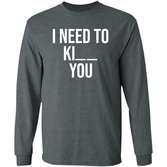 I Need To Kill You Shirt Brooklyndogtags I Need To Kill You Shirt Brooklyndogtags