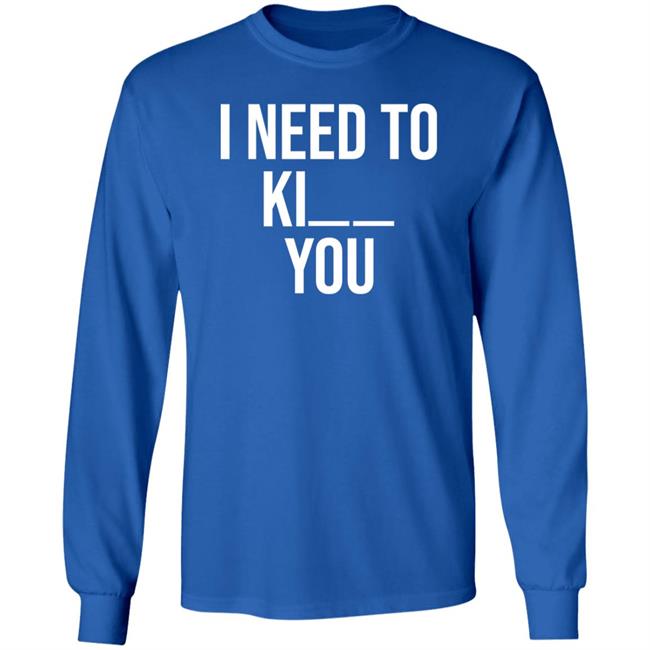 I Need To Kill You Shirt Brooklyndogtags I Need To Kill You Shirt Brooklyndogtags