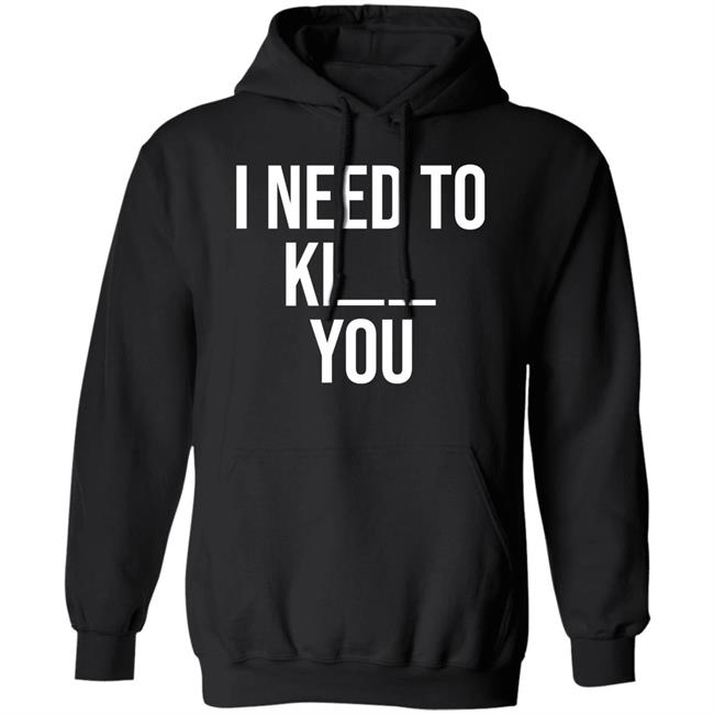 I Need To Kill You Shirt Brooklyndogtags I Need To Kill You Shirt Brooklyndogtags