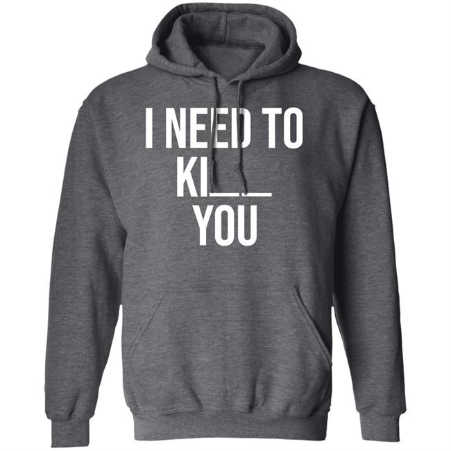 I Need To Kill You Shirt Brooklyndogtags I Need To Kill You Shirt Brooklyndogtags