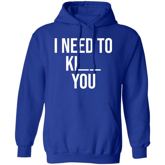I Need To Kill You Shirt Brooklyndogtags I Need To Kill You Shirt Brooklyndogtags