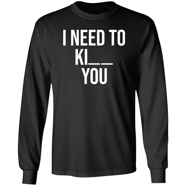 I Need To Kill You Shirt Brooklyndogtags I Need To Kill You Shirt Brooklyndogtags