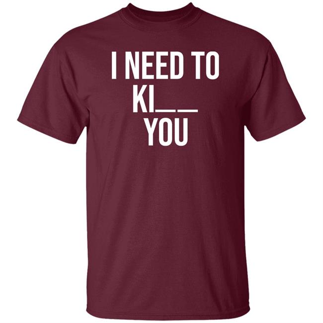 I Need To Kill You Shirt Brooklyndogtags I Need To Kill You Shirt Brooklyndogtags
