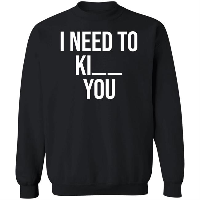 I Need To Kill You Shirt Brooklyndogtags I Need To Kill You Shirt Brooklyndogtags