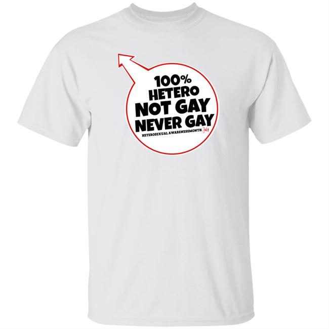 100% Hetero Not Gay Never Gay Shirt Heterosexual Awareness Month Shirt Trogort