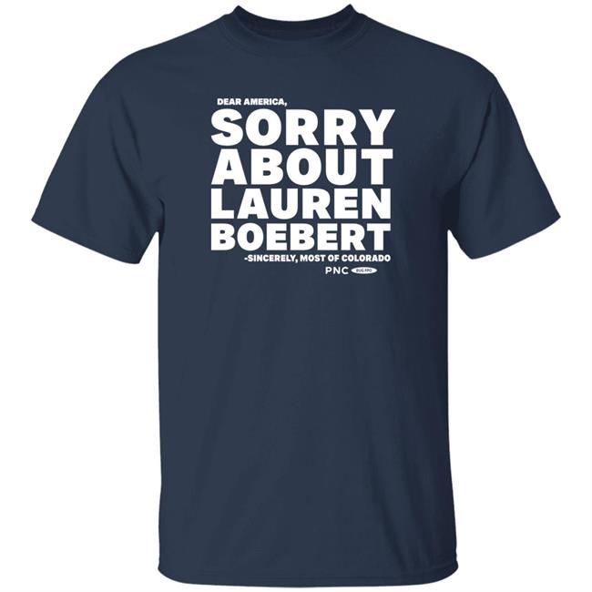 ProgressNow Colorado Dear America Sorry About Lauren Boebert Sincerely Most Of Colorado Pnc Bug Fpo Shirt
