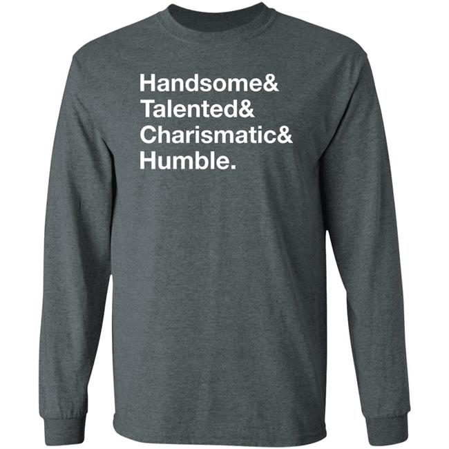 Handsome Talented Charismatic Humble Shirt Santa Honcho Handsome Talented Charismatic Humble Shirt Santa Honcho