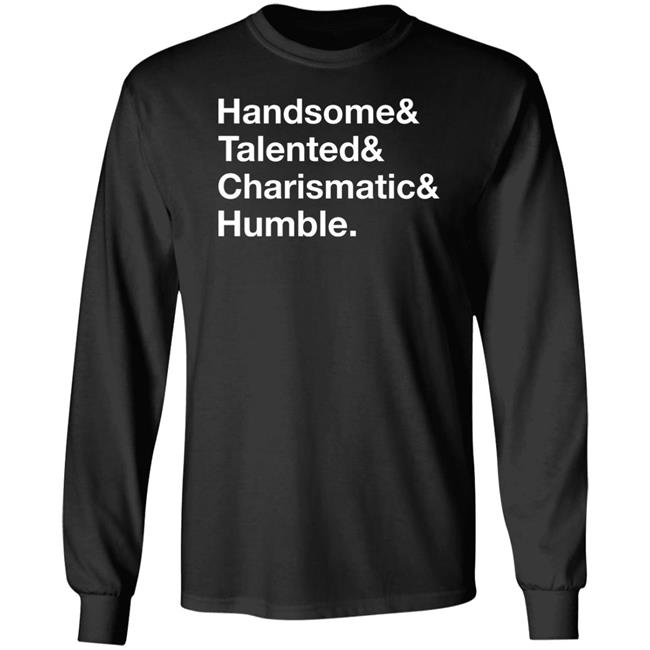 Handsome Talented Charismatic Humble Shirt Santa Honcho Handsome Talented Charismatic Humble Shirt Santa Honcho